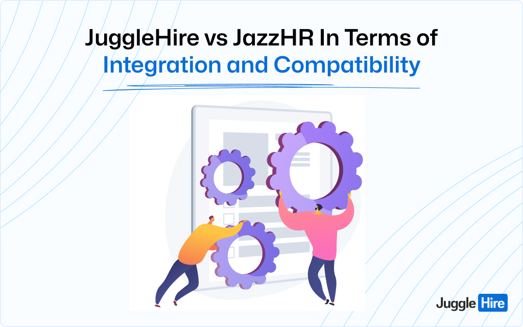 JuggleHire vs JazzHR In Terms of Integration and Compatibility
